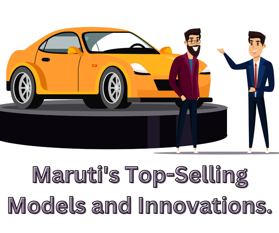 Maruti's Top-Selling Models and Innovations.