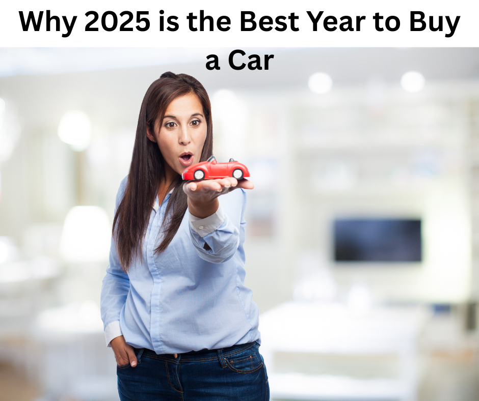 Why 2025 is the Best Year to Buy a Car